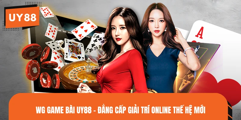 WG Game Bài UY88 - Đẳng Cấp Giải Trí Online Thế Hệ Mới