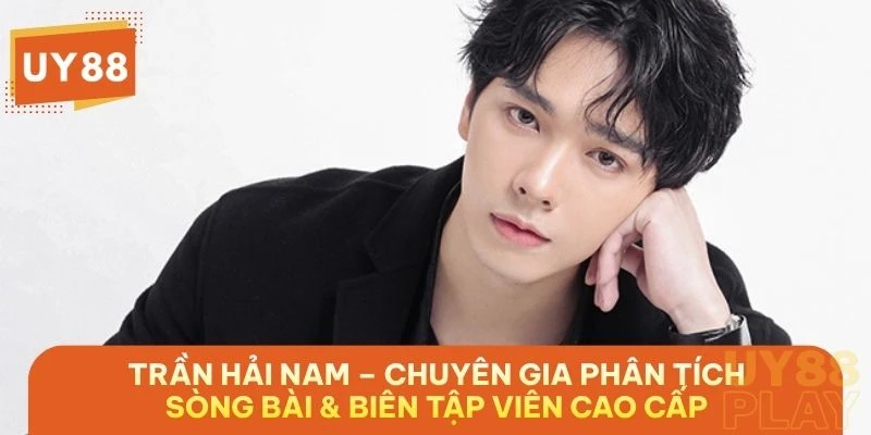 ceo tran hai nam uy88 - Tác Giả Trần Hải Nam – Chuyên Gia Phân Tích Sòng Bài & Biên Tập Viên Cao Cấp
